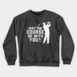 May the course be with you Crewneck Sweatshirt